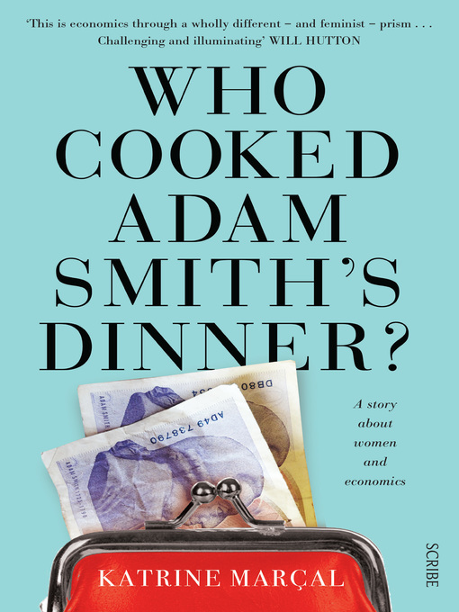 Title details for Who Cooked Adam Smith's Dinner? by Katrine Marçal - Available